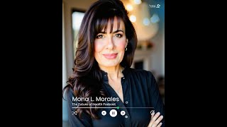 Mona Morales; The Future of Health Ep. 7