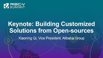 Keynote: Building Customized Solutions from Open-sources- Xiaoning Qi, Vice President, Alibaba Group