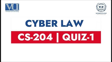 CS204 (Cyber-Law) Quiz-1 Solved Attempt | Complete 100% -2023 | Virtual University Of Pakistan
