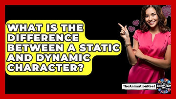 What Is The Difference Between A Static And Dynamic Character? - The Animation Reel