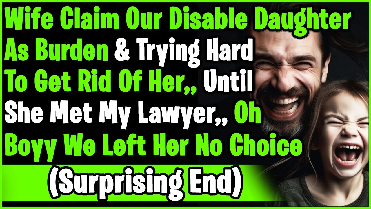 Wife Claim Our Disable Daughter As Burden & Demand We Disown/Ditched Her, But What? I Lawyered Up