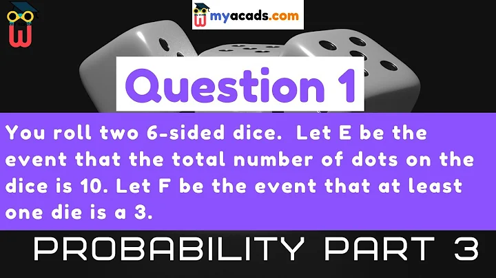 Q1. You roll two 6-sided dice. Let E be the event that the total number of dots on the dice is 10...