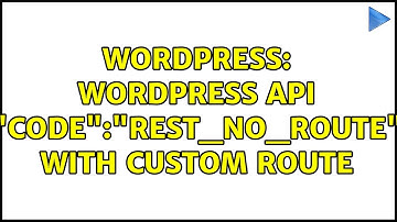 Wordpress: Wordpress API "code":"rest_no_route" with Custom Route