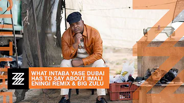 What Intaba Yase Dubai Has To Say About Imali Eningi Remix & Big Zulu