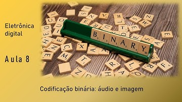 Aula 8: Codificação binária (áudio e imagem)
