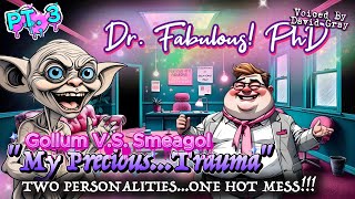 My Precious ...Trauma! | Gollum V.S. Smeagol  Dr  Fabulous, PhD
