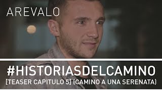 Arevalo - #HistoriasDelCamino [Teaser Capitulo 5] (Serenata Manuela & Daniel)