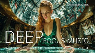 Deep Focus Music | Ambient Background for Productivity & Flow | LoFi Soundscape for Deep Work