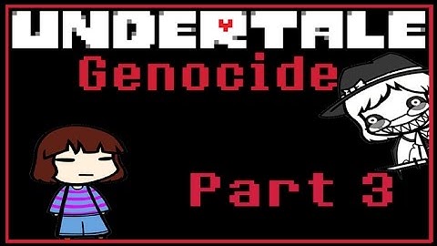 Undertale: Part 3 - [GENOCIDE] The Death of The True Hero...