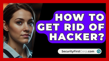 How To Get Rid Of Hacker? - SecurityFirstCorp.com
