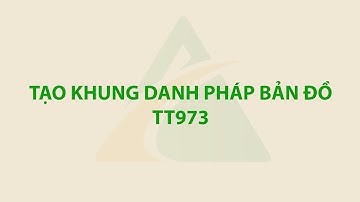 TẠO KHUNG DANH PHÁP BẢN ĐỒ THEO THÔNG TƯ 973 TRÊN NCTSURVEY