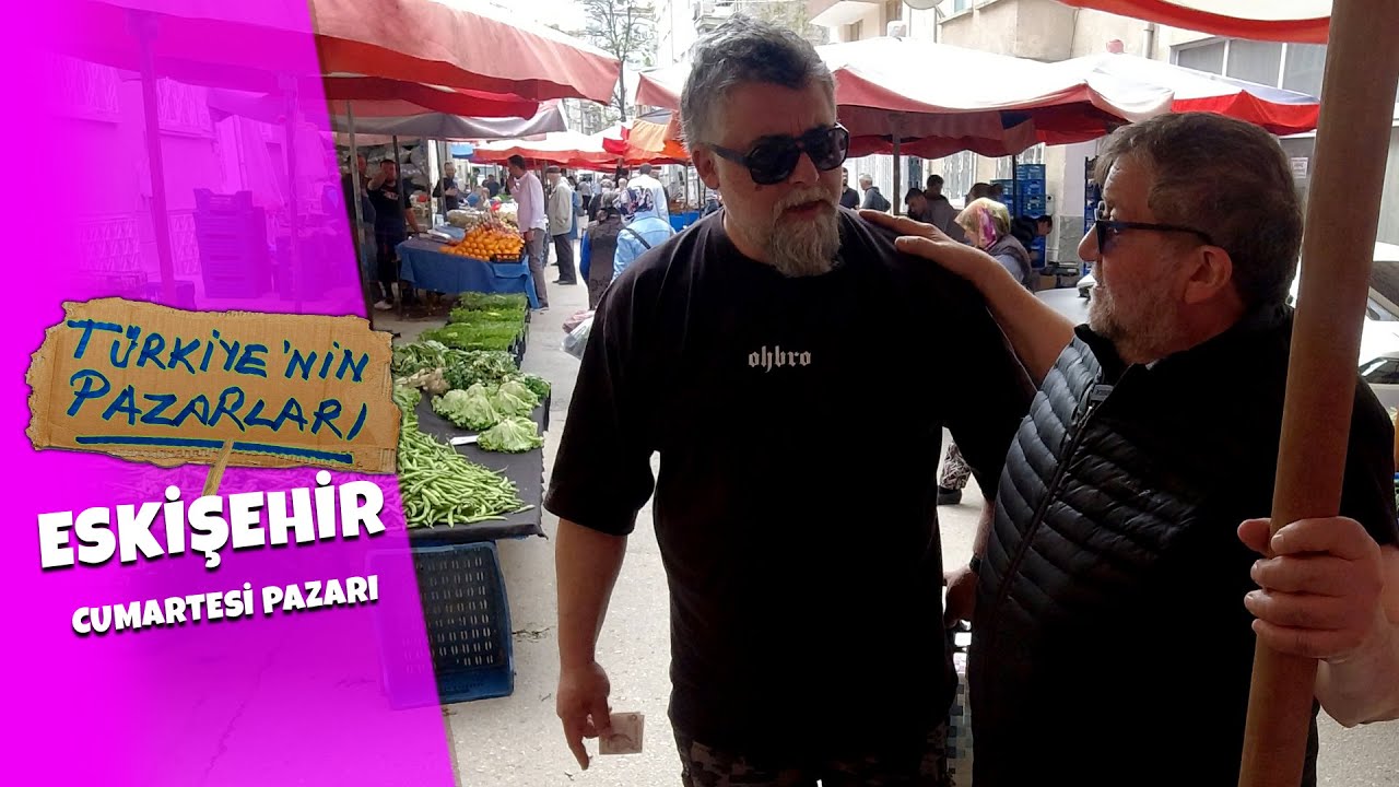 Eskişehir Cumartesi Pazarı - Türkiye'nin Pazarları