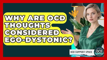 Why Are OCD Thoughts Considered Ego-dystonic? - OCD Support Space