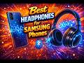 Best Headphones for Samsung Phone - Top 10 Ranked