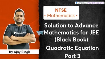 Solution to Advance Mathematics for JEE (Black Book) | Quadratic Equation Part 3 | Ajay Singh