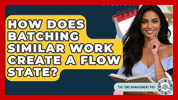 How Does Batching Similar Work Create A Flow State? - The Time Management Pro