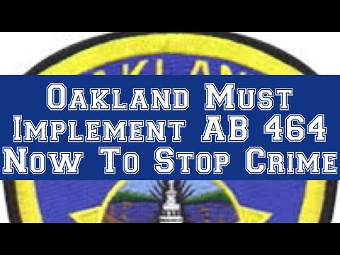 Oakland Crime Is Up Because Of The Pandemic - We Need To Use AB 464 To Help Stop It