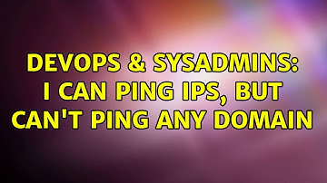 DevOps & SysAdmins: I can ping IPs, but can