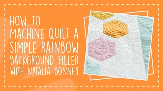 How to Machine Quilt a Simple Rainbow Background Filler with Natalia Bonner