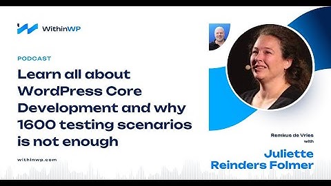Why 1600 Testing Scenarios for WordPress is Not Nearly Enough, with Juliette Reinders Folmer