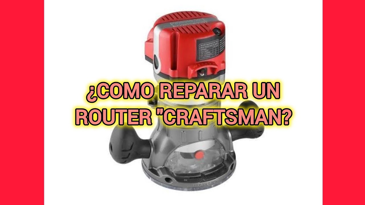 COMO REPARAR UN ROUTER CRAFTSMAN