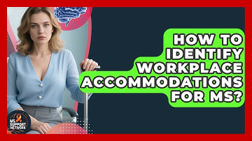 How To Identify Workplace Accommodations For MS? - MS Support Network