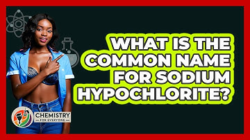 What Is The Common Name For Sodium Hypochlorite?