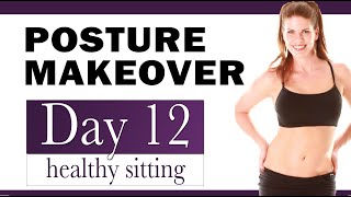 30 Day Posture Makeover, Day 12-  Healthy Sitting