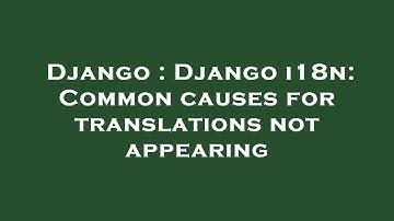 Django : Django i18n: Common causes for translations not appearing