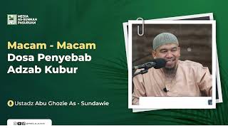 MACAM - MACAM DOSA PENYEBAB ADZAB KUBUR | Ustadz Abu Ghozie As - Sundawie