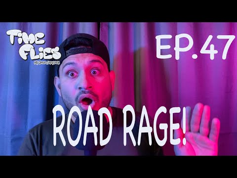 Time Flies Podcast Ep. 47 - Road Rage!