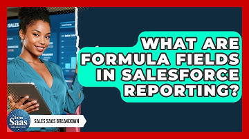 What Are Formula Fields In Salesforce Reporting? - Sales Saas Breakdown