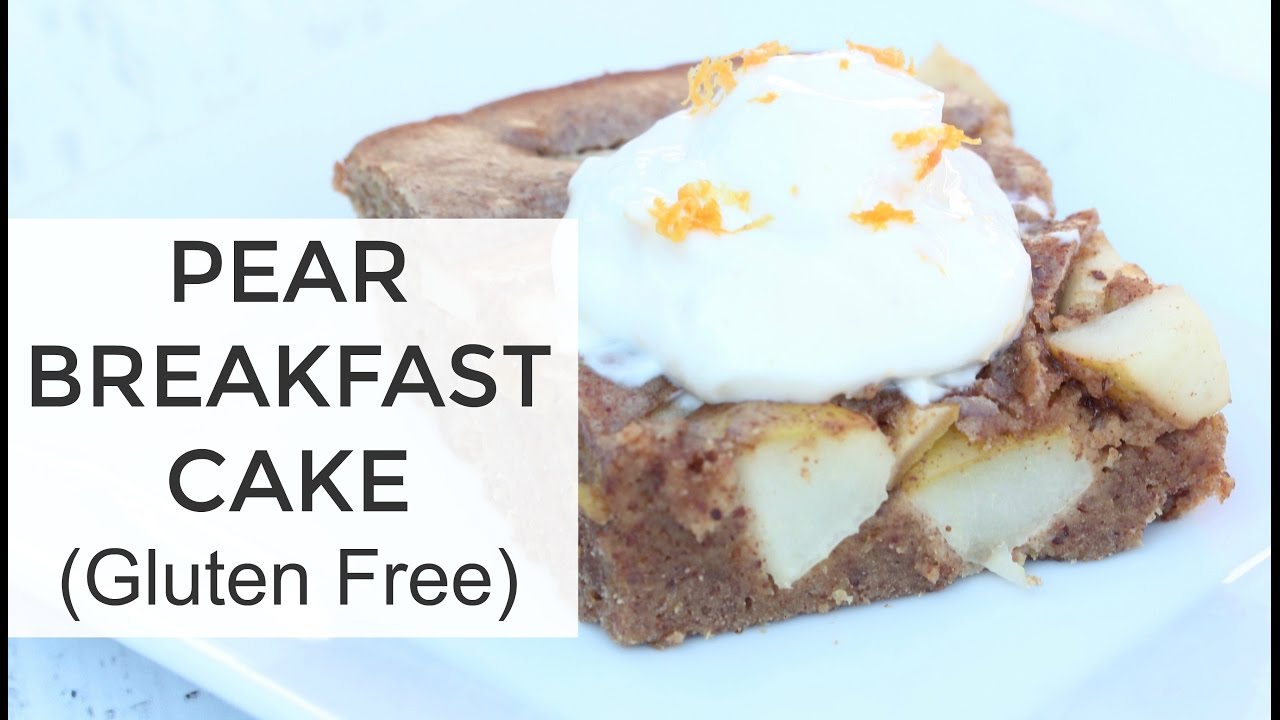 Gluten Free - Pear Breakfast Cake Recipe |  Healthy Breakfast Recipes | Clean & Delicious