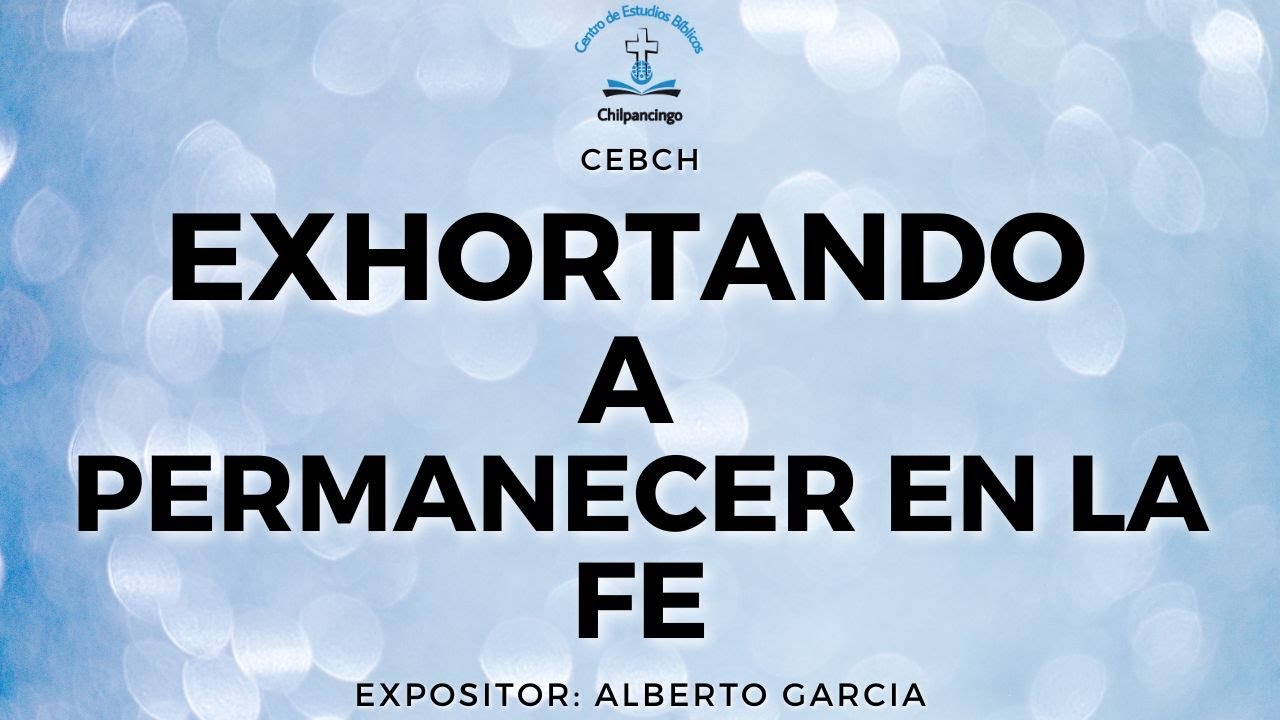 EXHORTANDO A PERMANECER EN LA FE l 21/08/22 l CEBCH - YouTube