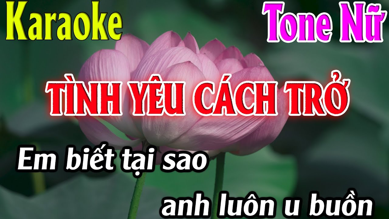 Karaoke Tình Yêu Cách Trở Karaoke Tone Nữ Beat Chuẩn Nhất 2025 Karaoke Thanh Kiệt