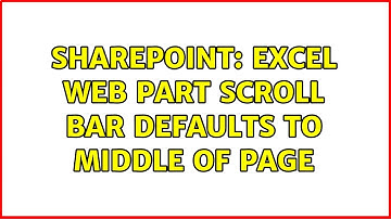 Sharepoint: Excel Web Part Scroll Bar Defaults to middle of page