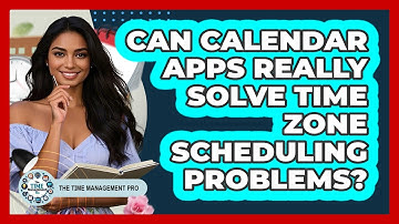 Can Calendar Apps Really Solve Time Zone Scheduling Problems? - The Time Management Pro