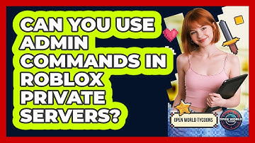 Can You Use Admin Commands In Roblox Private Servers? - Open World Tycoons