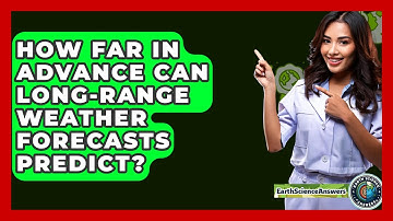 How Far In Advance Can Long-range Weather Forecasts Predict? - Earth Science Answers
