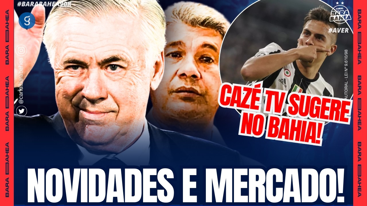 🔥CAZÉTV SUGERE ASTRO NO BAHIA!🚨TORCIDA MISTA: GRANDE PASSO!🚨ANCELOTTI: FONTE NOVA😱RESPOSTA PREOCUPA!