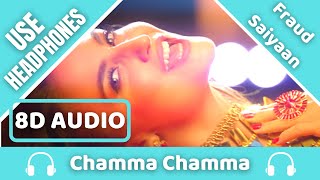 Chamma Chamma (8D AUDIO) - Fraud Saiyaan | Elli AvrRam, Arshad | Neha Kakkar, Tanishk, Ikka,Romy