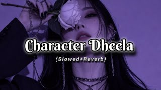 Character Dheela - Slowed + Reverb | Ready | Neeraj Shridhar & Amrita Kak | Pritam #song #slowed