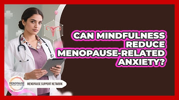 Can Mindfulness Reduce Menopause-Related Anxiety?