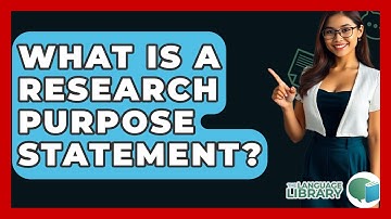 What Is A Research Purpose Statement? - The Language Library