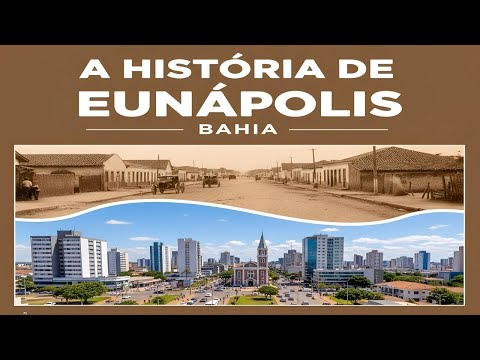 A HISTÓRIA DE EUNÁPOLIS – DO INÍCIO AO PRESENTE