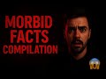 Morbid Facts Compilation you wouldn’t believe (part 4)
