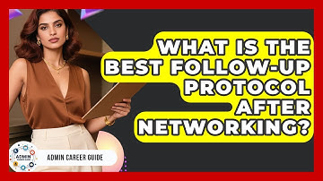 What Is The Best Follow-up Protocol After Networking? - Admin Career Guide