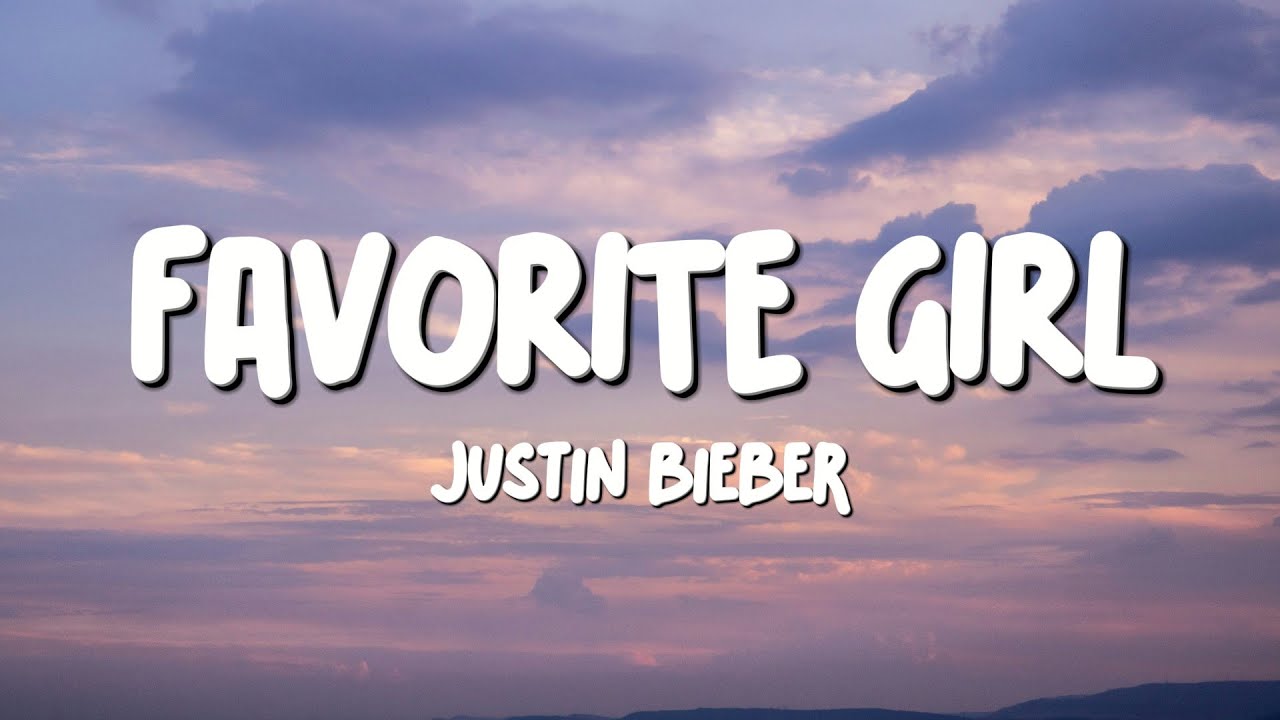 Justin Bieber - Favorite Girl (Lyrics) Justin Bieber - Favorite Girl (Lyrics)