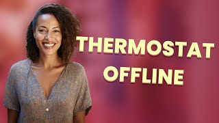 Why Is My Smart Thermostat Offline?