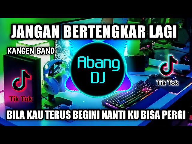 DJ JANGAN BERTENGKAR LAGI REMIX VIRAL TIKTOK TERBARU 2022 BILA KAU TERUS BEGINI NANTI KU BISA PERGI class=